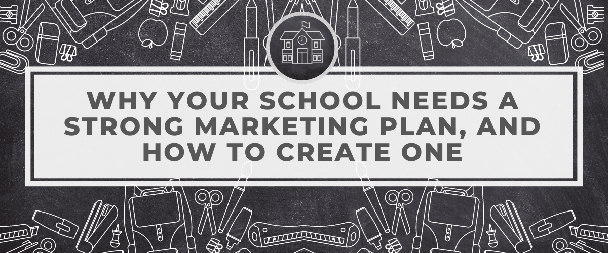 Why Your School Needs a Strong Marketing Plan, and How to Create One